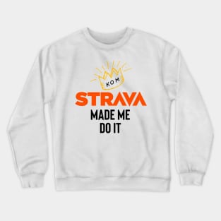 Strava made me do it Crewneck Sweatshirt